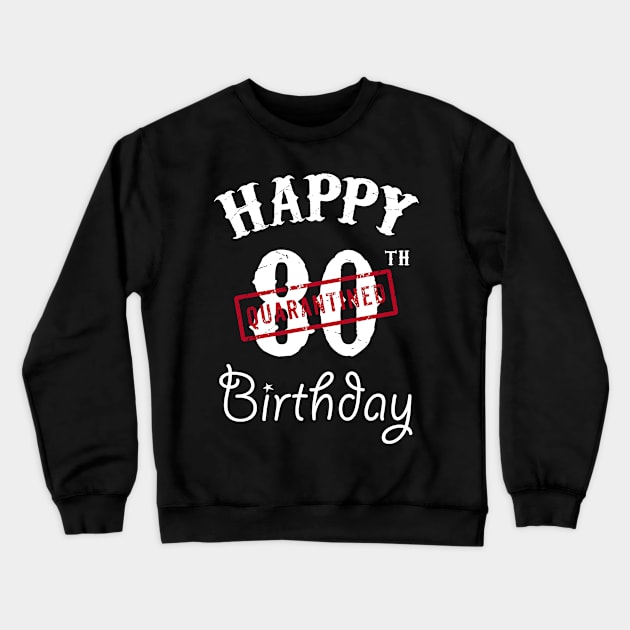 Happy 80th Quarantined Birthday Crewneck Sweatshirt by kai_art_studios